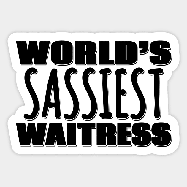 World's Sassiest Waitress Sticker by Mookle